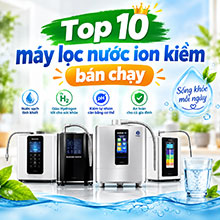 Top 10 máy lọc nước ion kiềm bán chạy năm 2026 Top 10 máy lọc nước ion kiềm bán chạy năm 2026